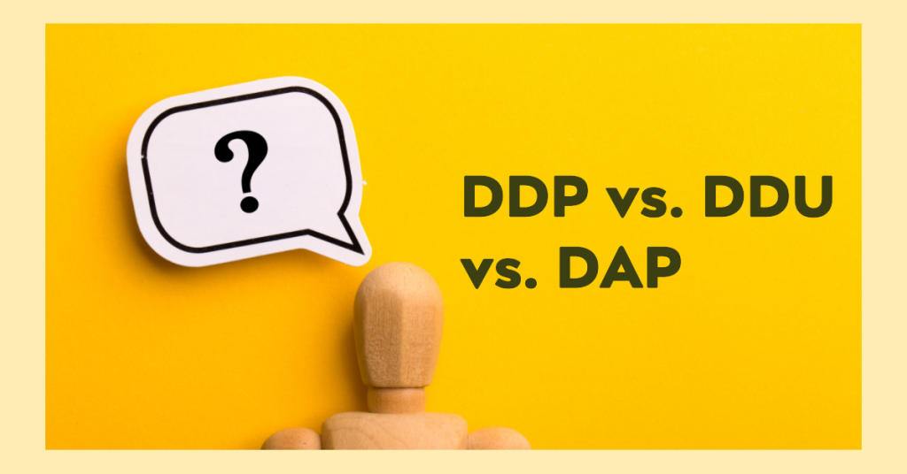 Incoterms: DDP vs. DDU vs. DAP